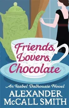 Friends, Lovers, Chocolate, Paperback/Alexander McCall Smith