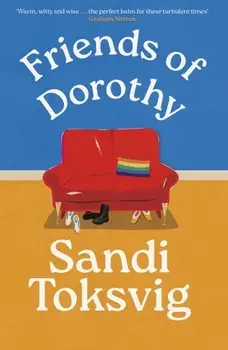 Friends of Dorothy. The funny and brilliant new novel from the star of QI - an instant Sunday Times bestseller, Paperback/Sandi Toksvig