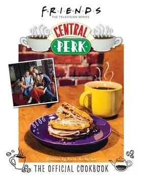 Friends: The Official Central Perk Cookbook (Classic TV Cookbooks, 90s Tv), Hardcover/Kara Mickelson