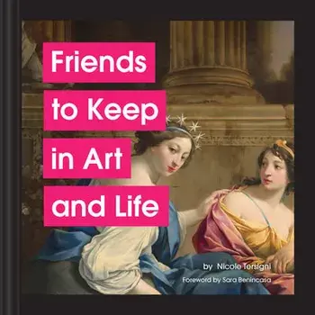 Friends to Keep in Art and Life, Hardback/Nicole Tersigni