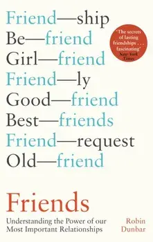 Friends. Understanding the Power of our Most Important Relationships, Paperback/Robin Dunbar
