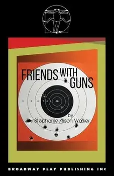 Friends with Guns, Paperback/Stephanie Alison Walker