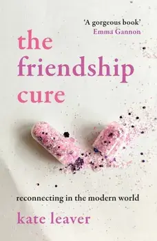 Friendship Cure. Reconnecting in the Modern World, Paperback/Kate Leaver