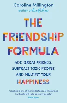 Friendship Formula. Add great friends, subtract toxic people and multiply your happiness, Paperback/Caroline Millington