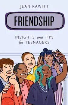 Friendship: Insights and Tips for Teenagers, Paperback/Jean Rawitt