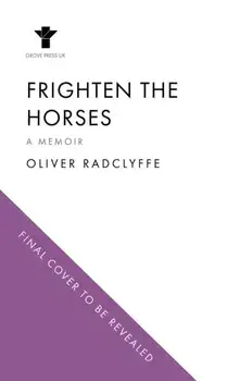 Frighten the Horses. A Memoir of Transition, Main, Paperback/Oliver Radclyffe