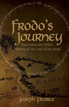 Frodo's Journey: Discover the Hidden Meaning of the Lord of the Rings, Paperback/Joseph Pearce