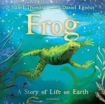 Frog. A Story of Life on Earth, Hardback/Isabel Thomas