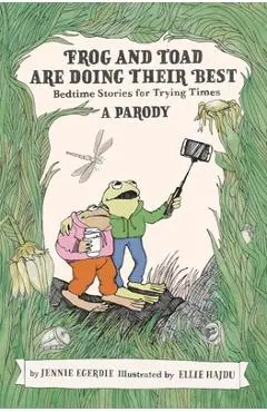 Frog and Toad Are Doing Their Best [A Parody]: Bedtime Stories for Trying Times - Jennie Egerdie