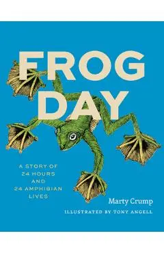 Frog Day: A Story of 24 Hours and 24 Amphibian Lives - Marty Crump