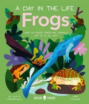 Frogs (A Day in the Life). What Do Frogs, Toads, and Tadpoles Get Up to All Day?, Hardback/***