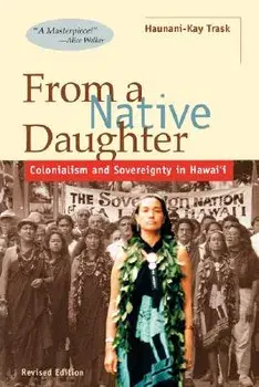 From a Native Daughter: Colonialism and Sovereignty in Hawaii (Revised), Paperback/Haunani-Kay Trask