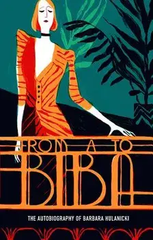 From A to Biba: The Autobiography of Barbara Hulanicki, Paperback/Barbara Hulanicki