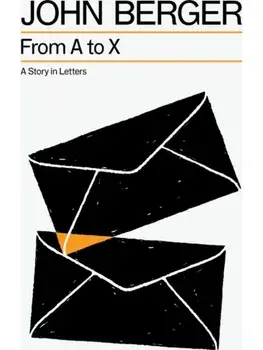 From A to X. A Story in Letters, Paperback/John Berger