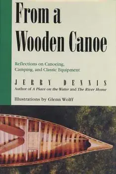 From a Wooden Canoe: Reflections on Canoeing, Camping, and Classic Equipment, Paperback/Jerry Dennis