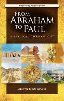 From Abraham to Paul: A Biblical Chronology, Hardcover/Andrew Steinmann