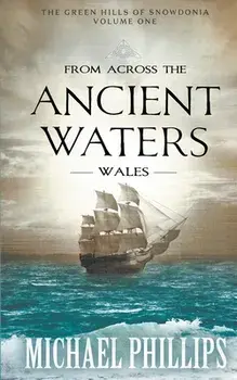 From Across the Ancient Waters: Wales, Paperback/Michael Phillips