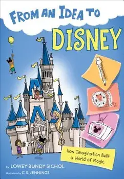 From an Idea to Disney: How Imagination Built a World of Magic, Paperback/Lowey Bundy Sichol