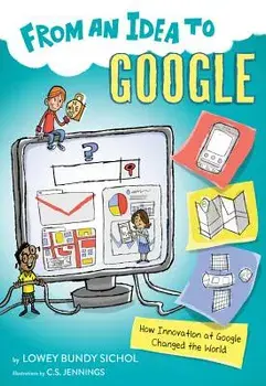 From an Idea to Google: How Innovation at Google Changed the World, Paperback/Lowey Bundy Sichol