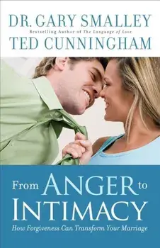 From Anger to Intimacy: How Forgiveness Can Transform Your Marriage, Paperback/Dr Gary Smalley