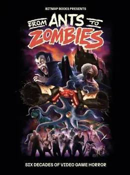 From Ants to Zombies: Six Decades of Video Game Horror, Hardback/Bitmap Books