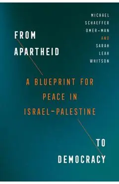 From Apartheid to Democracy: A Blueprint for Peace in Israel-Palestine - Michael Schaeffer Omer-man