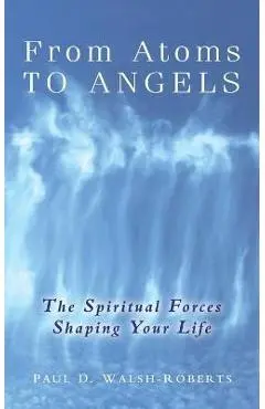 From Atoms To Angels - Paul D. Walsh-roberts