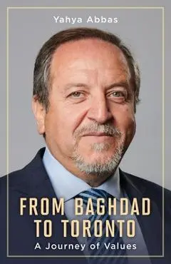 From Baghdad to Toronto: A Journey of Values - Yahya Abbas