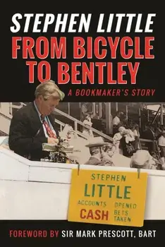 From Bicycle to Bentley, A Bookmaker's Story. by Stephen Little, Hardback/Rupert Mackeson