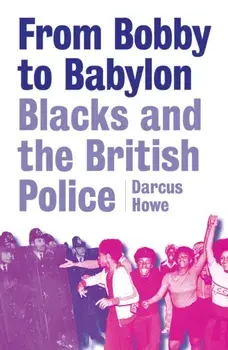 From Bobby To Babylon, Paperback/Darcus Howe