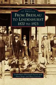 From Breslau to Lindenhurst: 1870 to 1923, Hardcover/***