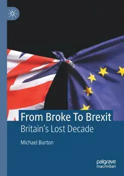 From Broke To Brexit. Britain's Lost Decade, 1st ed. 2022, Paperback/Michael Burton