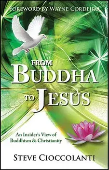 From Buddha to Jesus: An Insider's View of Buddhism and Christianity, Paperback/Steve Cioccolanti