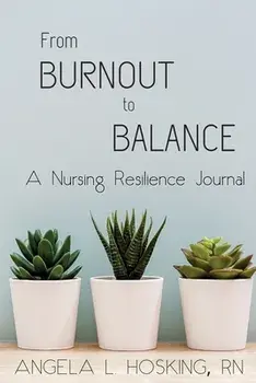 From Burnout to Balance: A Nursing Resilience Journal, Paperback/Angela L. Hosking