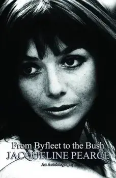 From Byfleet to the Bush. The Autobiography of Jacqueline Pearce, Paperback/Jacqueline Pearce