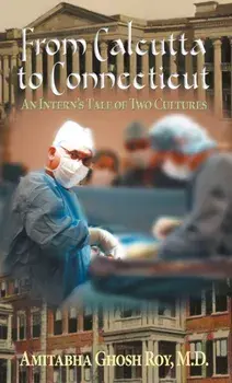 From Calcutta to Connecticut: An Intern's Tale of Two Cultures, Hardcover/Amitabha Ghosh Roy