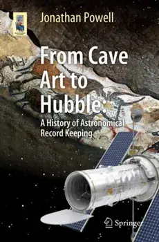 From Cave Art to Hubble: A History of Astronomical Record Keeping, Paperback/Jonathan Powell