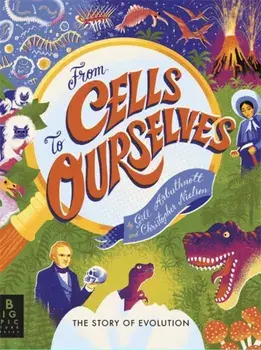 From Cells to Ourselves. The Story of Evolution, Hardback/Gill Arbuthnott