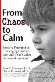 From Chaos to Calm: Effective Parenting for Challenging Children with ADHD and Other Behavioral Problems, Paperback/Janet E. Heininger