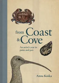 From Coast & Cove. An artist's year in paint and pen, Hardback/Anna Koska