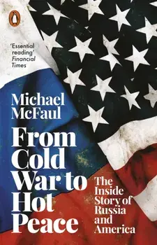 From Cold War to Hot Peace. The Inside Story of Russia and America, Paperback/Michael McFaul