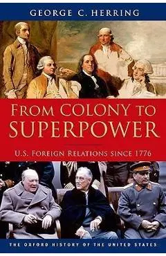 From Colony to Superpower: U.S. Foreign Relations Since 1776 - George C. Herring
