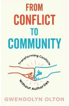 From Conflict to Community: Transforming Conflicts Without Authorities - Gwendolyn Olton