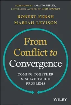 From Conflict to Convergence. Coming Together to Solve Tough Problems, Hardback/Mariah Levison