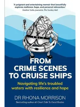 From Crime Scenes to Cruise Ships. Navigating life's troubled waters with resilience and hope, Paperback/Dr. Rhona (Author) Morrison