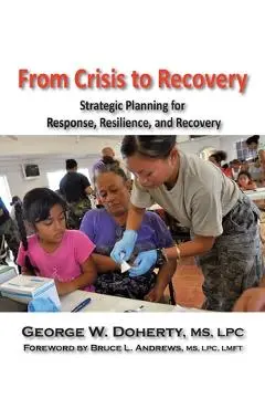 From Crisis to Recovery: Strategic Planning for Response, Resilience, and Recovery - George W. Doherty