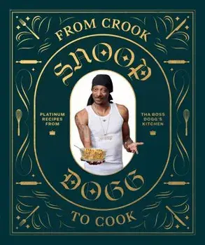 From Crook to Cook: Platinum Recipes from Tha Boss Dogg's Kitchen, Hardcover/Snoop Dogg