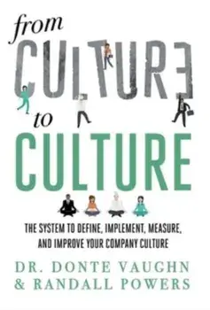 From CULTURE to CULTURE: The System to Define, Implement, Measure, and Improve Your Company Culture, Hardcover/Randall Powers