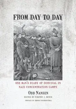 From Day to Day: One Man's Diary of Survival in Nazi Concentration Camps, Hardcover/Odd Nansen
