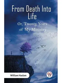 From Death Into Life Or, Twenty Years of My Ministry, Paperback/***